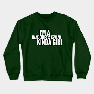 Handcuffs and Kevlar kinda girl Crewneck Sweatshirt